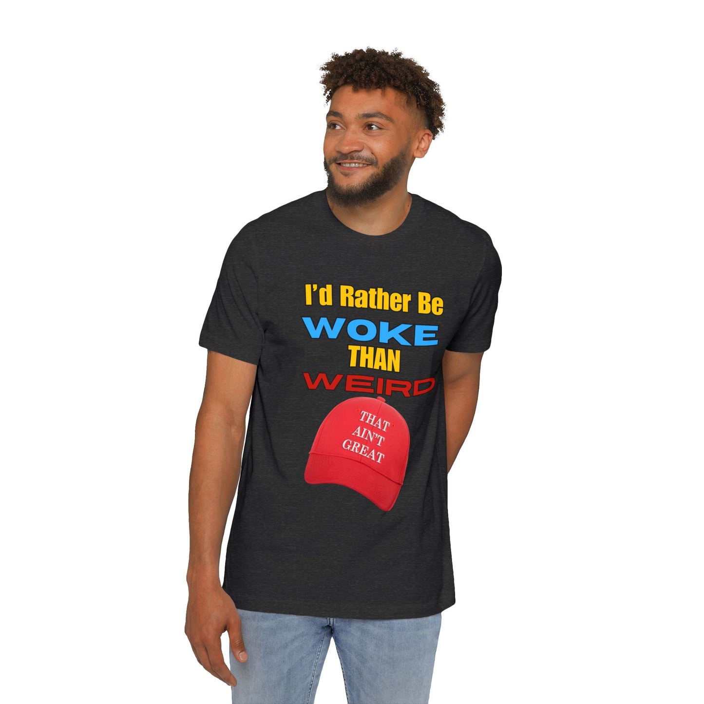 I'd Rather Be Woke Than Weird / That Ain't Great Limited Edition T-Shirt