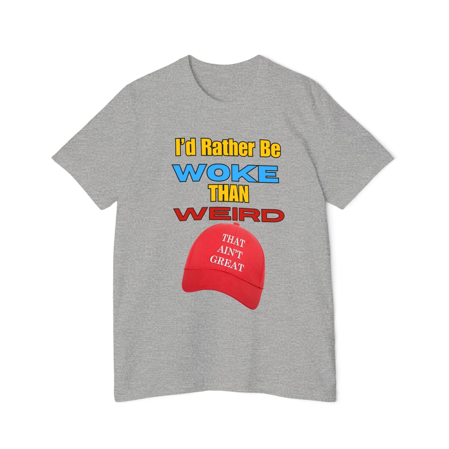 I'd Rather Be Woke Than Weird / That Ain't Great Limited Edition T-Shirt