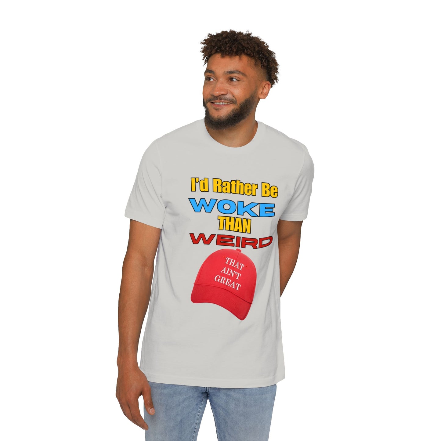 I'd Rather Be Woke Than Weird / That Ain't Great Limited Edition T-Shirt