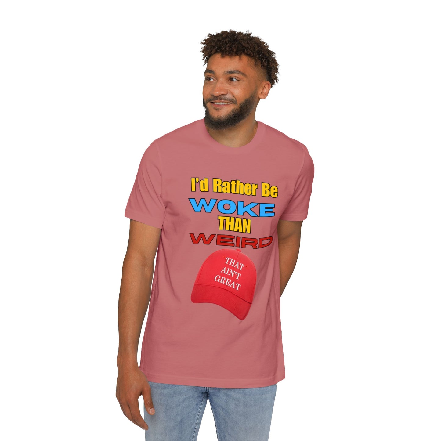 I'd Rather Be Woke Than Weird / That Ain't Great Limited Edition T-Shirt