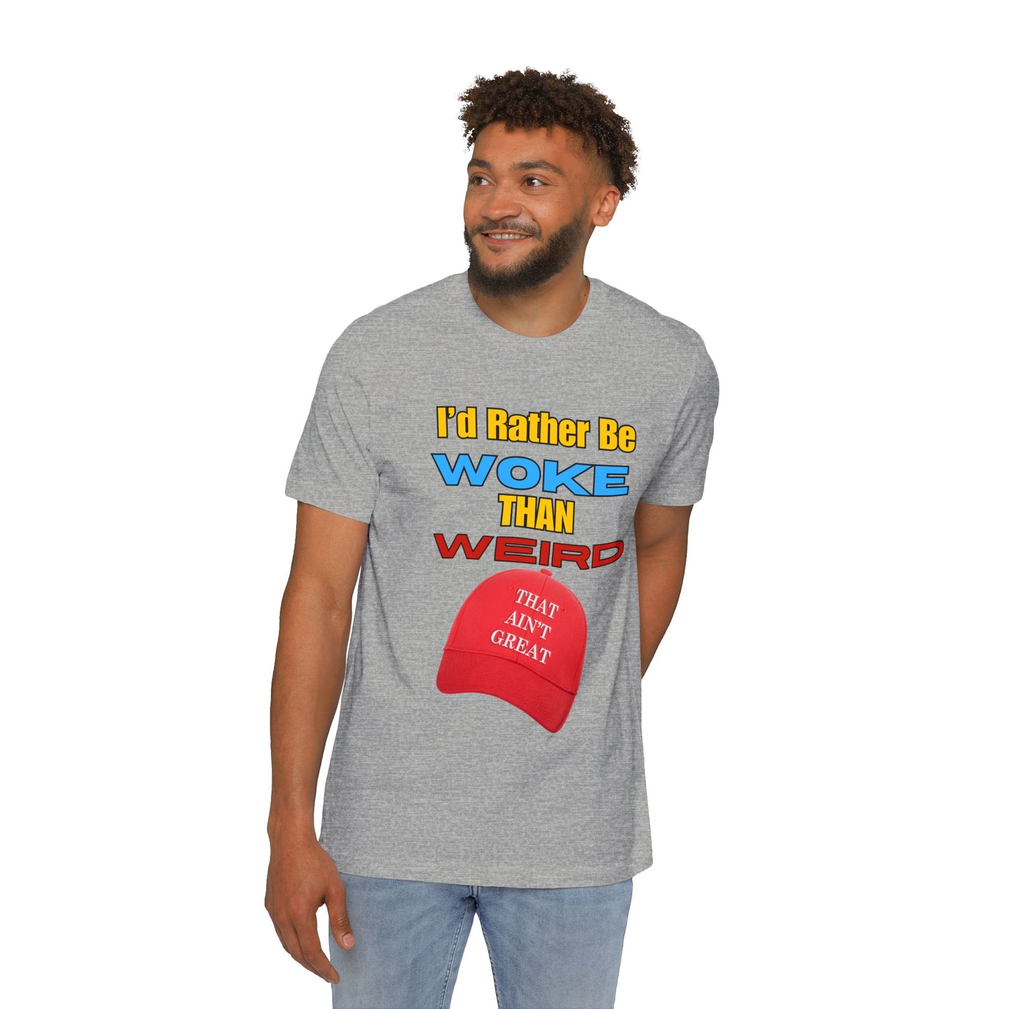 I'd Rather Be Woke Than Weird / That Ain't Great Limited Edition T-Shirt