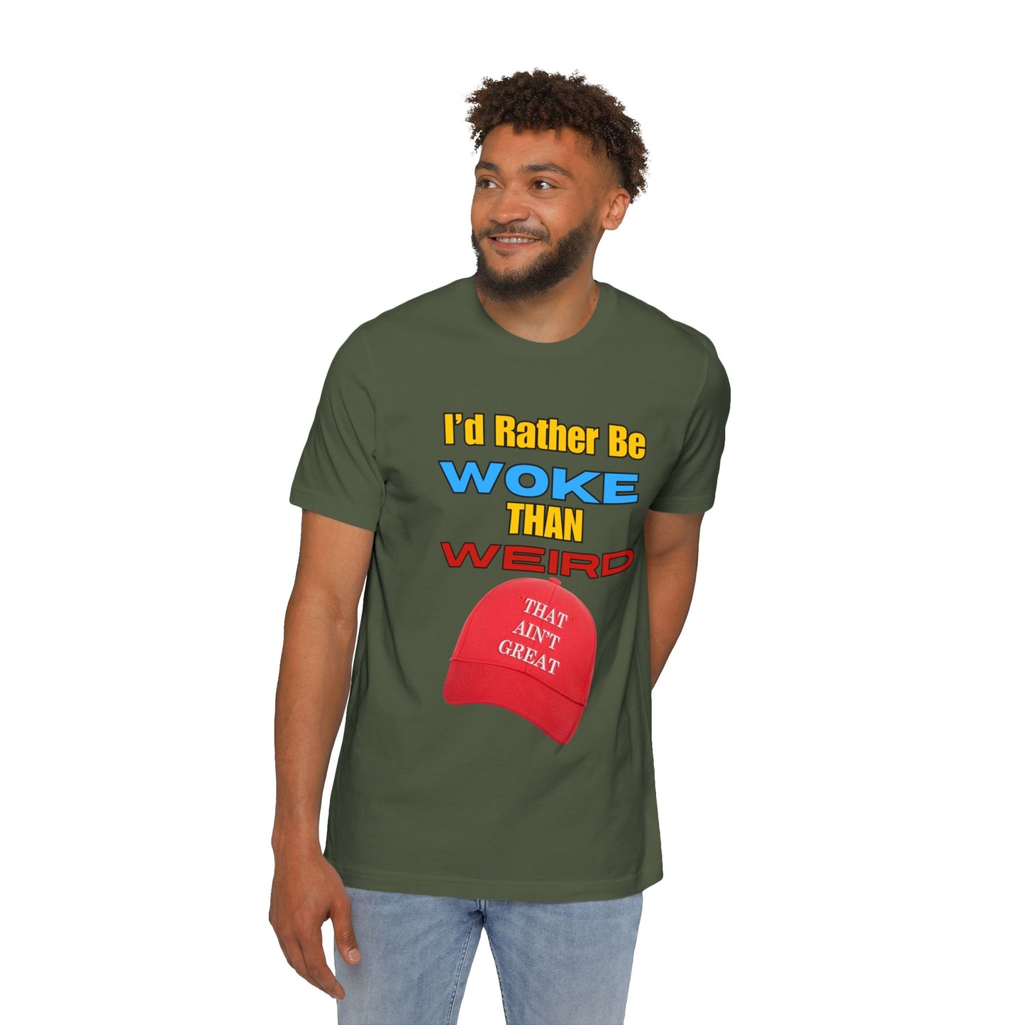 I'd Rather Be Woke Than Weird / That Ain't Great Limited Edition T-Shirt