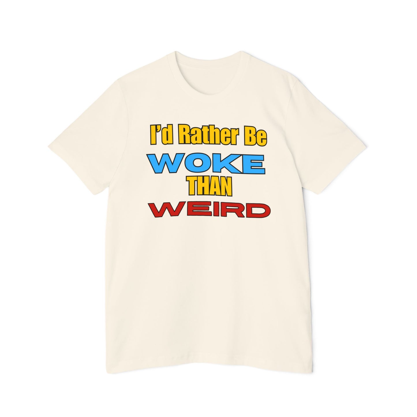 I'd Rather Be Woke Than Weird T-Shirt