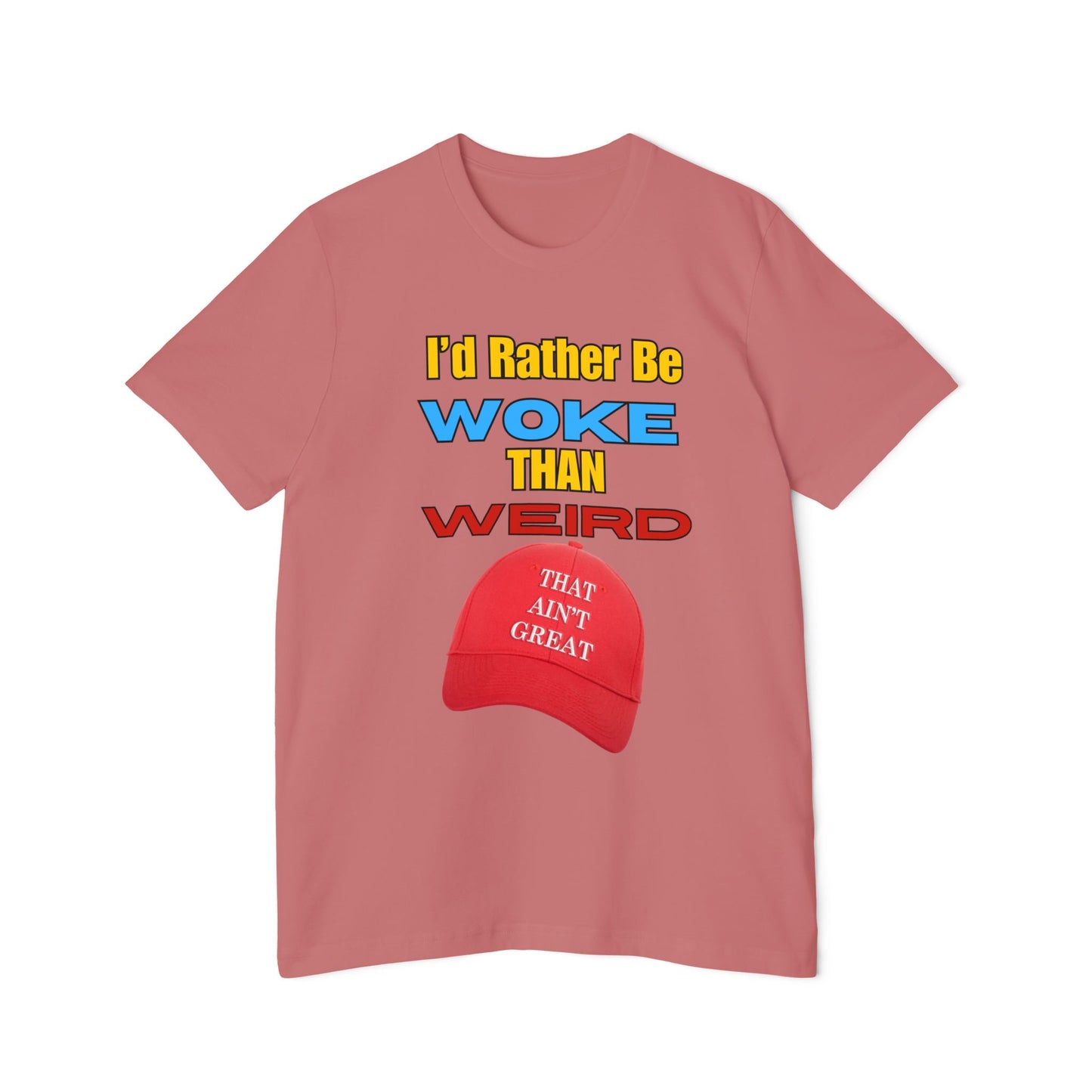 I'd Rather Be Woke Than Weird / That Ain't Great Limited Edition T-Shirt