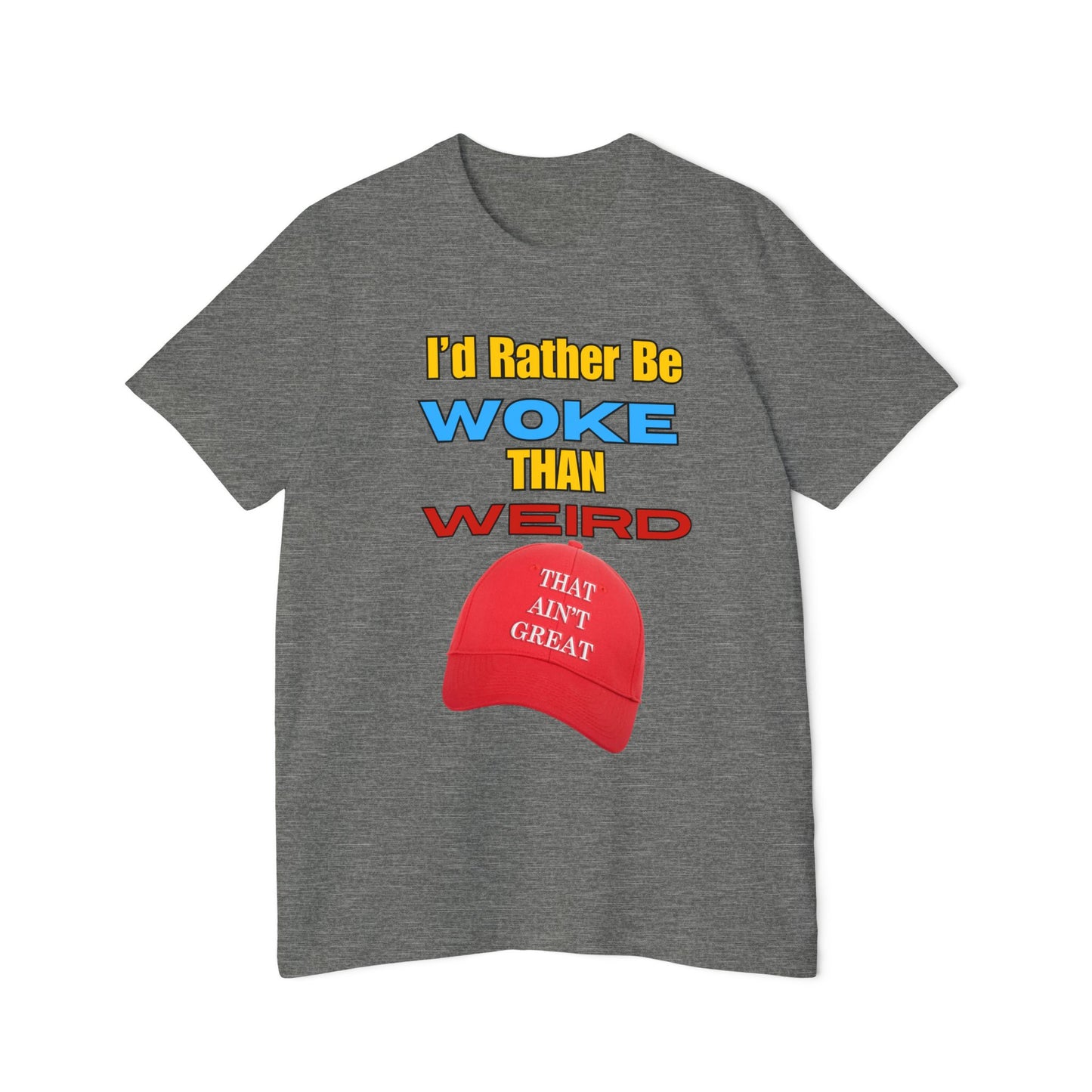 I'd Rather Be Woke Than Weird / That Ain't Great Limited Edition T-Shirt