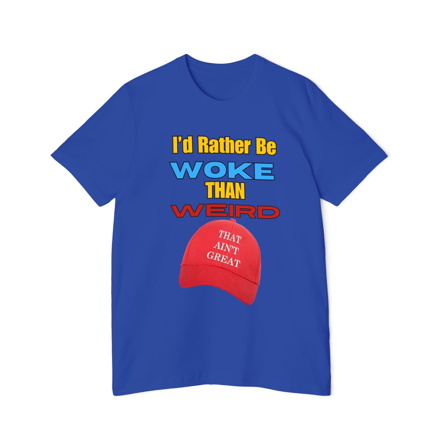 I'd Rather Be Woke Than Weird / That Ain't Great Limited Edition T-Shirt