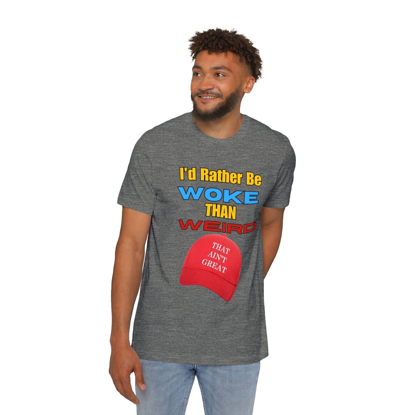 I'd Rather Be Woke Than Weird / That Ain't Great Limited Edition T-Shirt