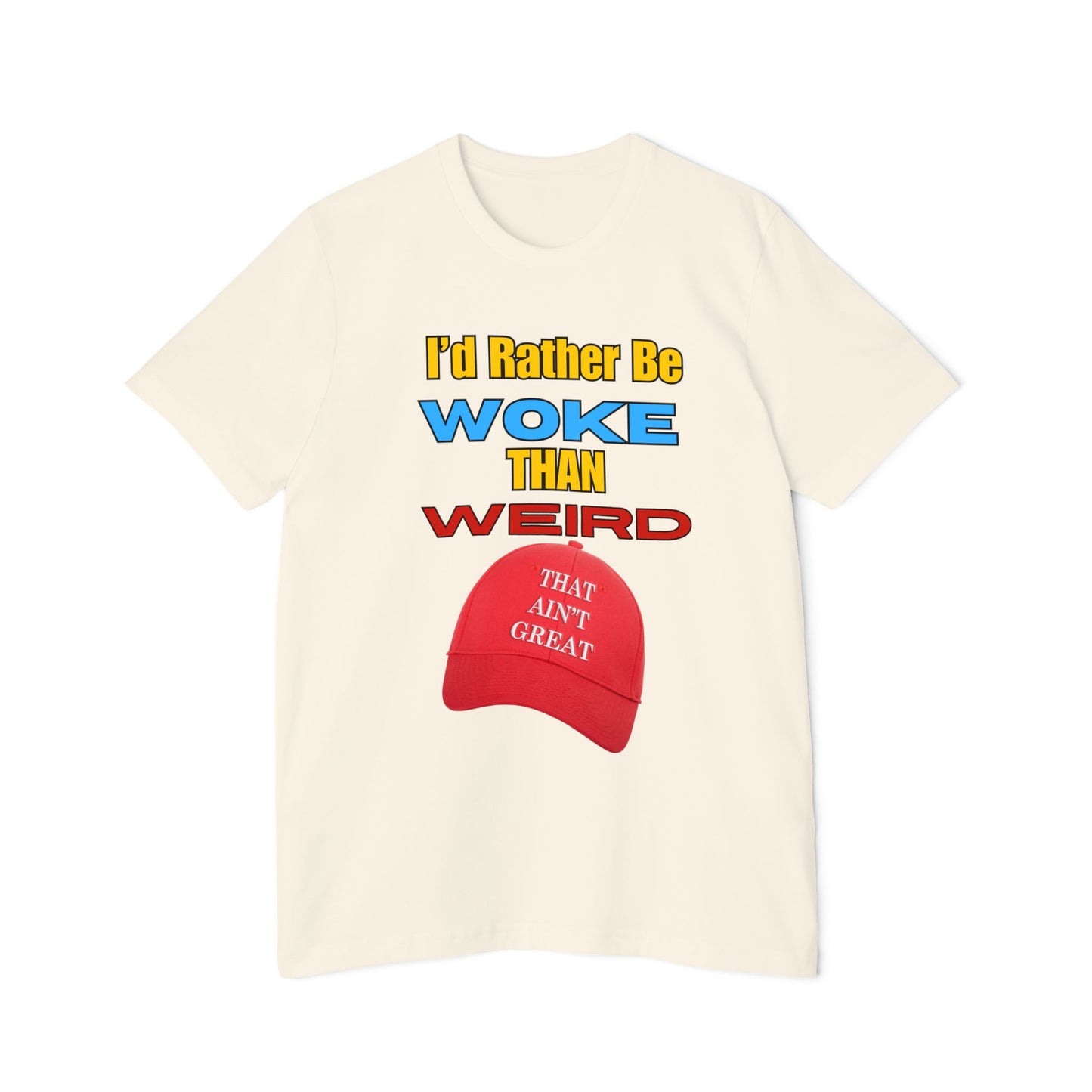 I'd Rather Be Woke Than Weird / That Ain't Great Limited Edition T-Shirt