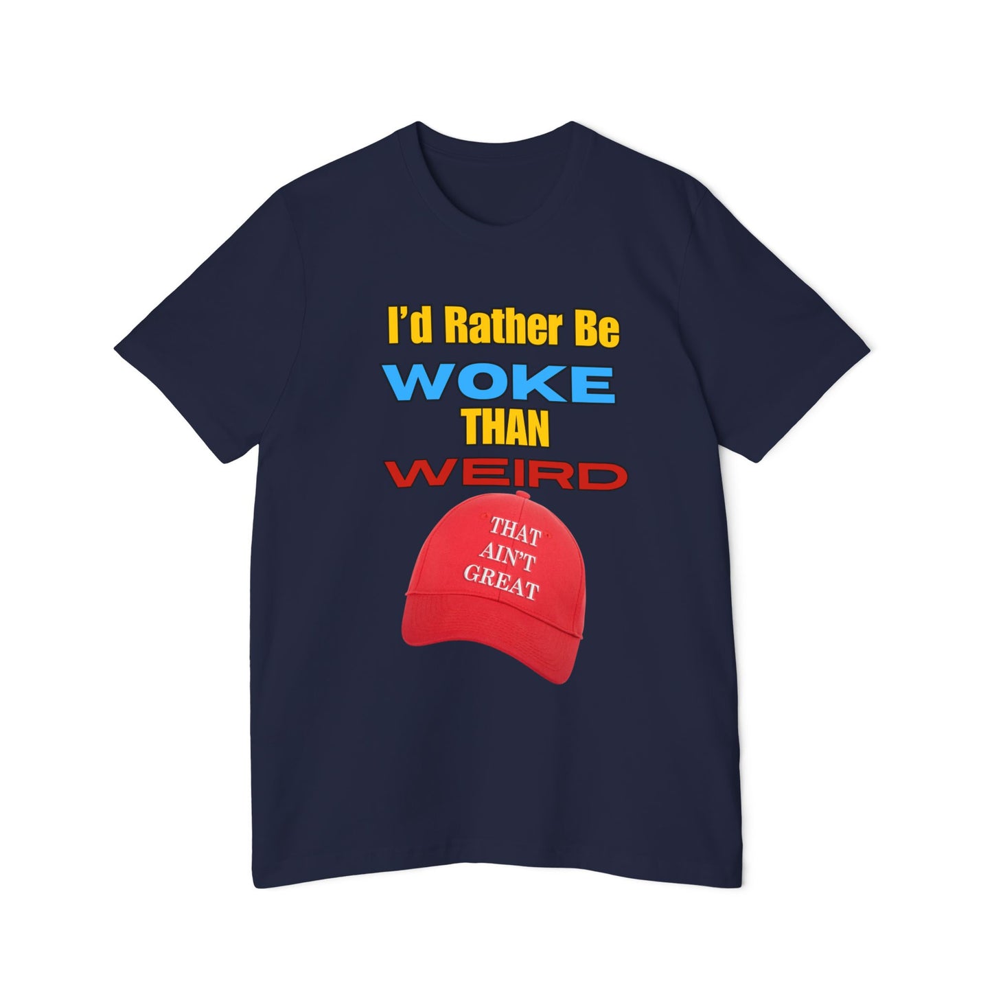 I'd Rather Be Woke Than Weird / That Ain't Great Limited Edition T-Shirt