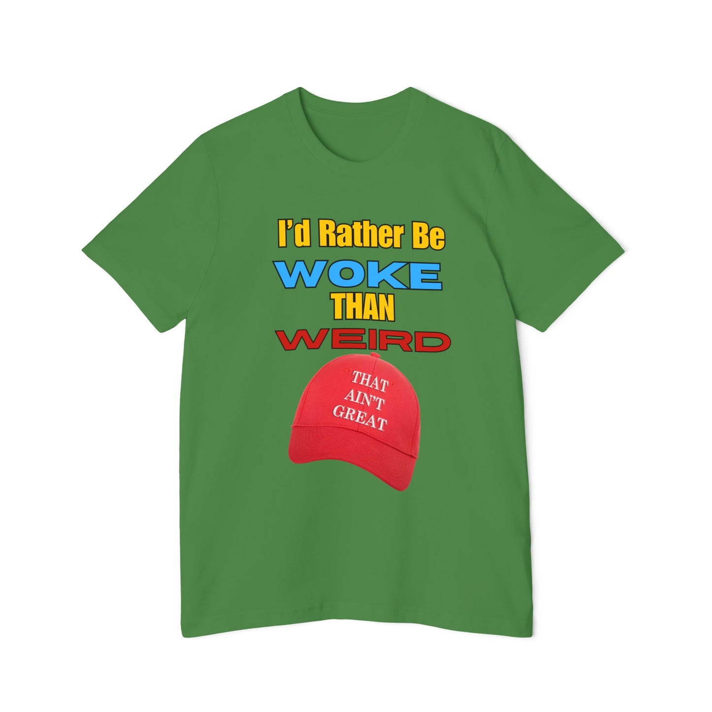 I'd Rather Be Woke Than Weird / That Ain't Great Limited Edition T-Shirt