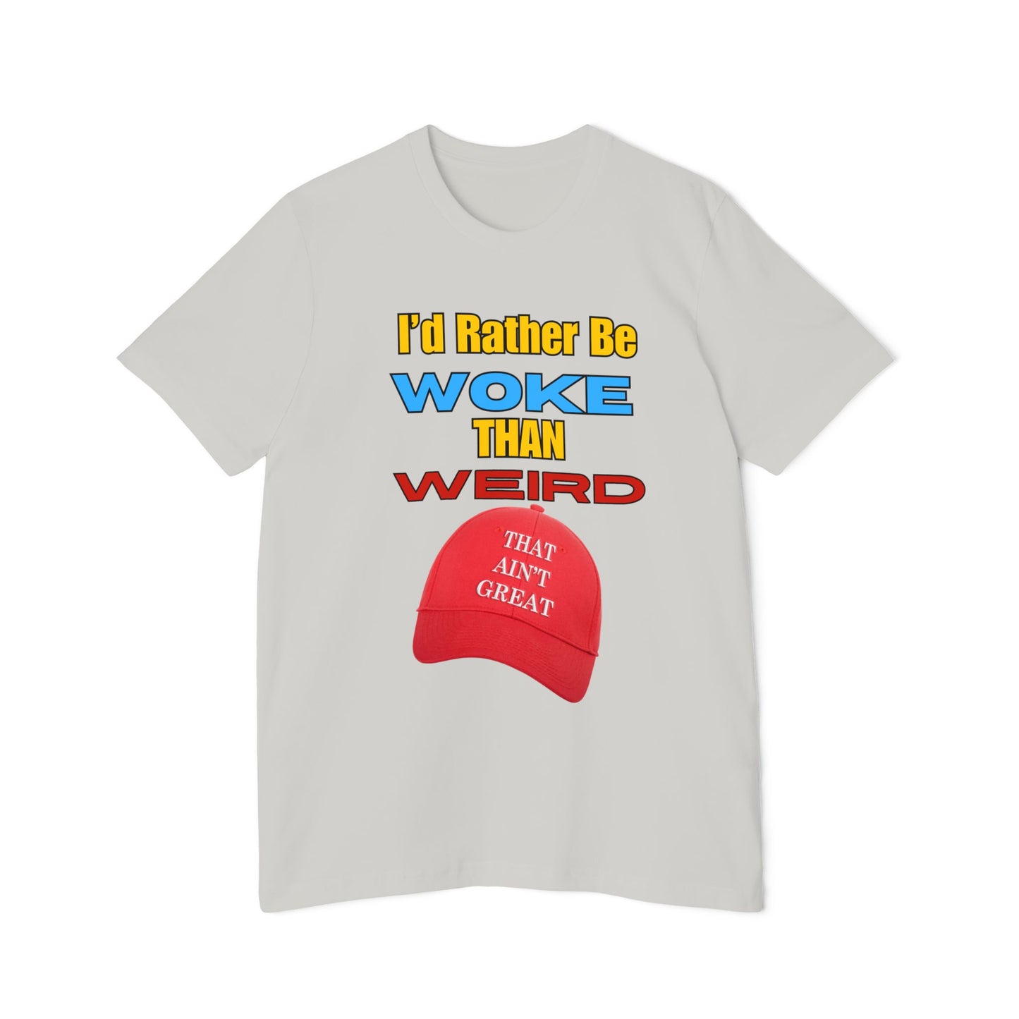 I'd Rather Be Woke Than Weird / That Ain't Great Limited Edition T-Shirt