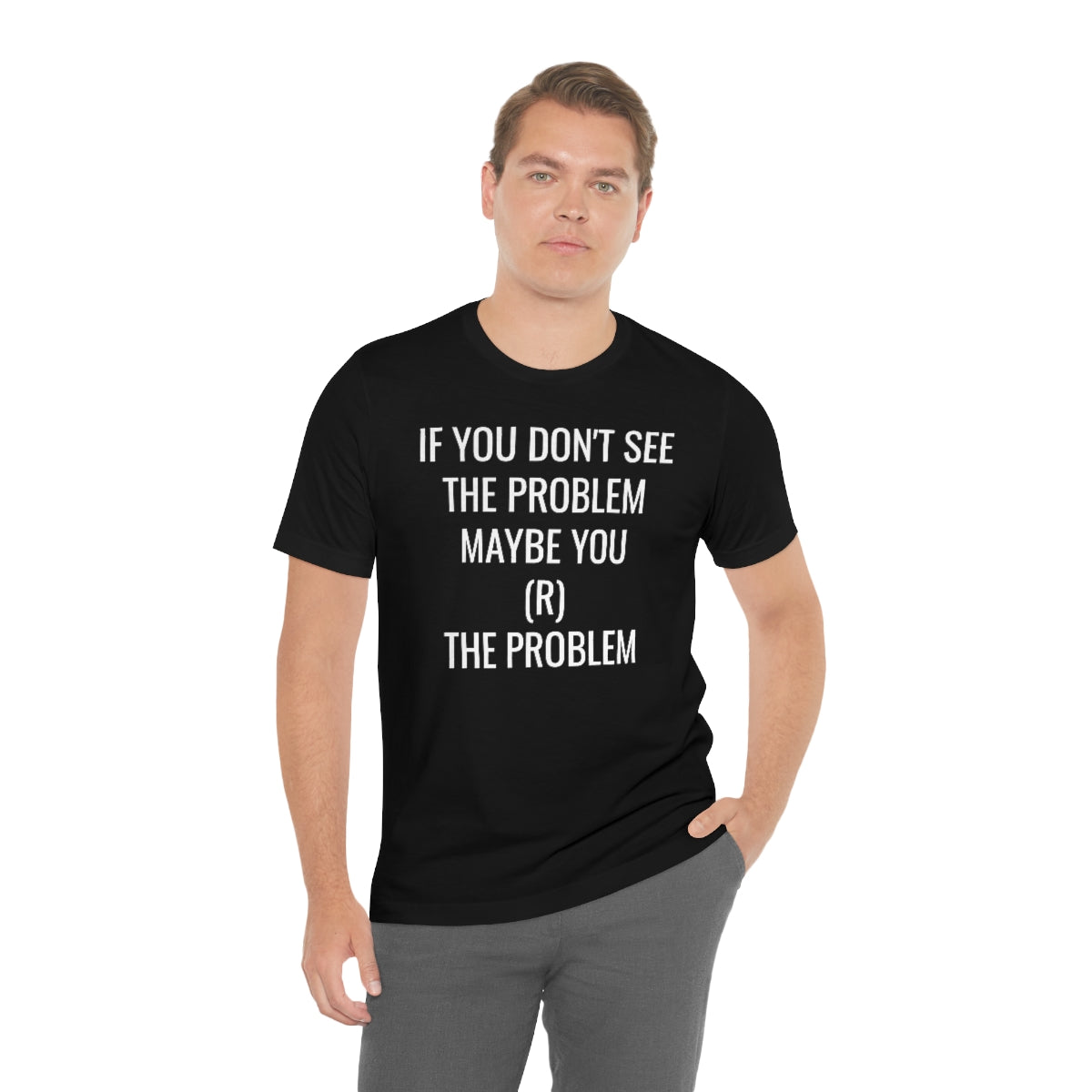 MAYBE YOU (R) THE PROBLEM Unisex Jersey Short Sleeve Black Tee (SirTalksALot Exclusive)