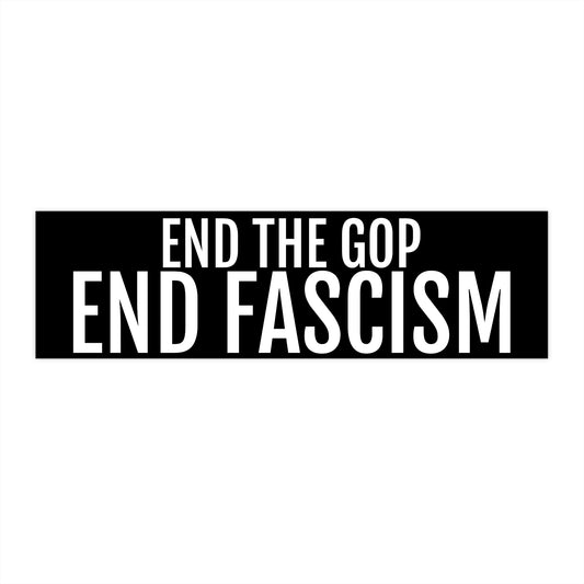 END THE GOP END FASCISM Bumper Stickers