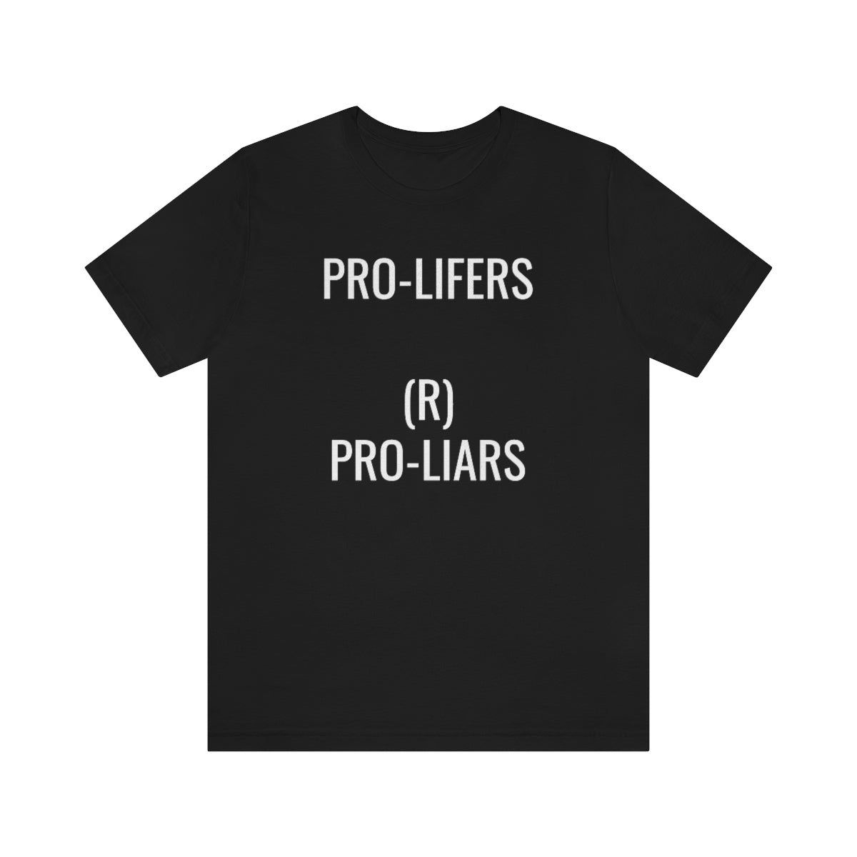 PRO-LIFERS (R) PRO-LIARS Unisex Jersey Short Sleeve Black Tee (SirTalksALot Exclusive)