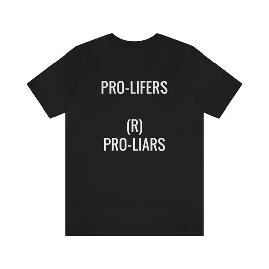 PRO-LIFERS (R) PRO-LIARS Unisex Jersey Short Sleeve Black Tee (SirTalksALot Exclusive)