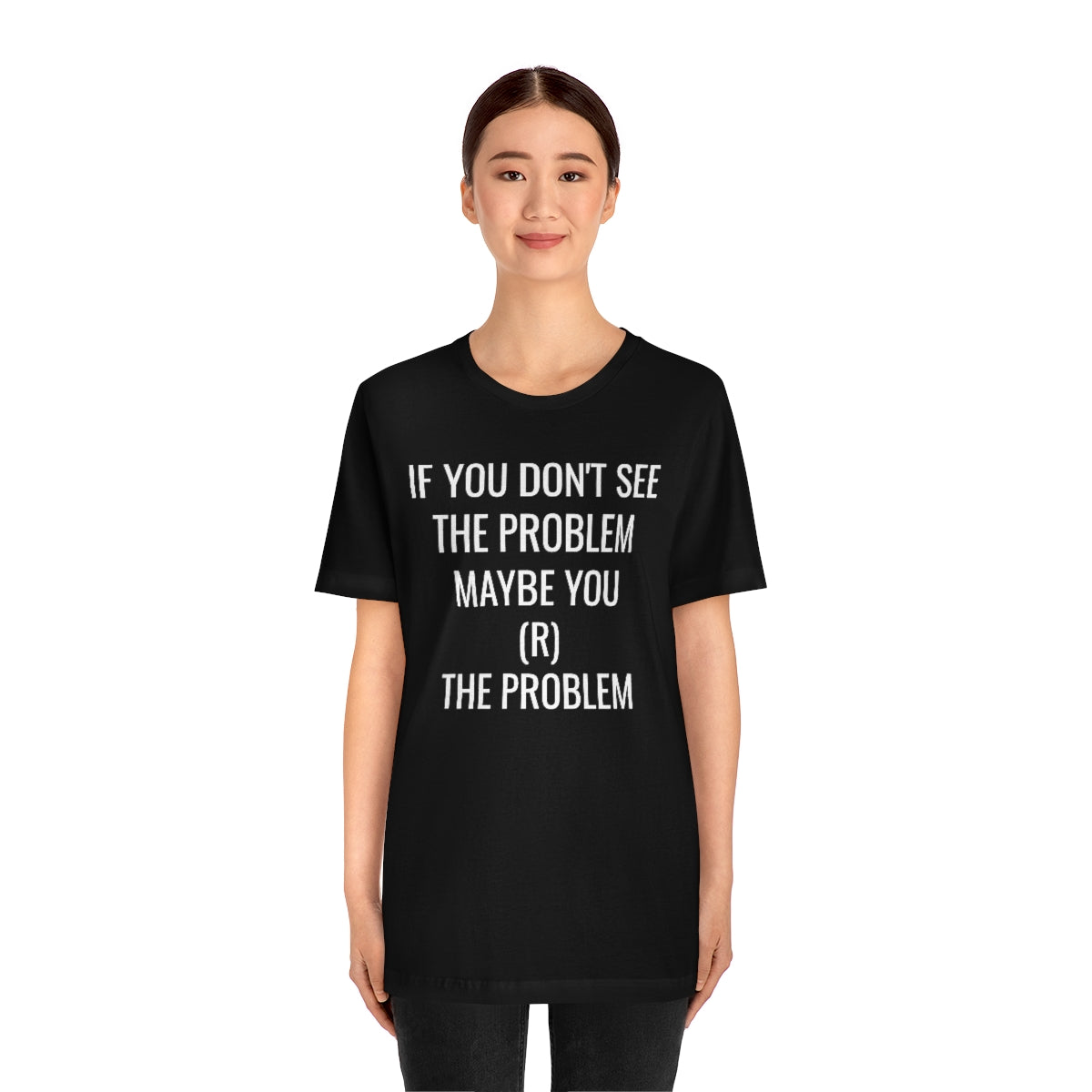 MAYBE YOU (R) THE PROBLEM Unisex Jersey Short Sleeve Black Tee (SirTalksALot Exclusive)