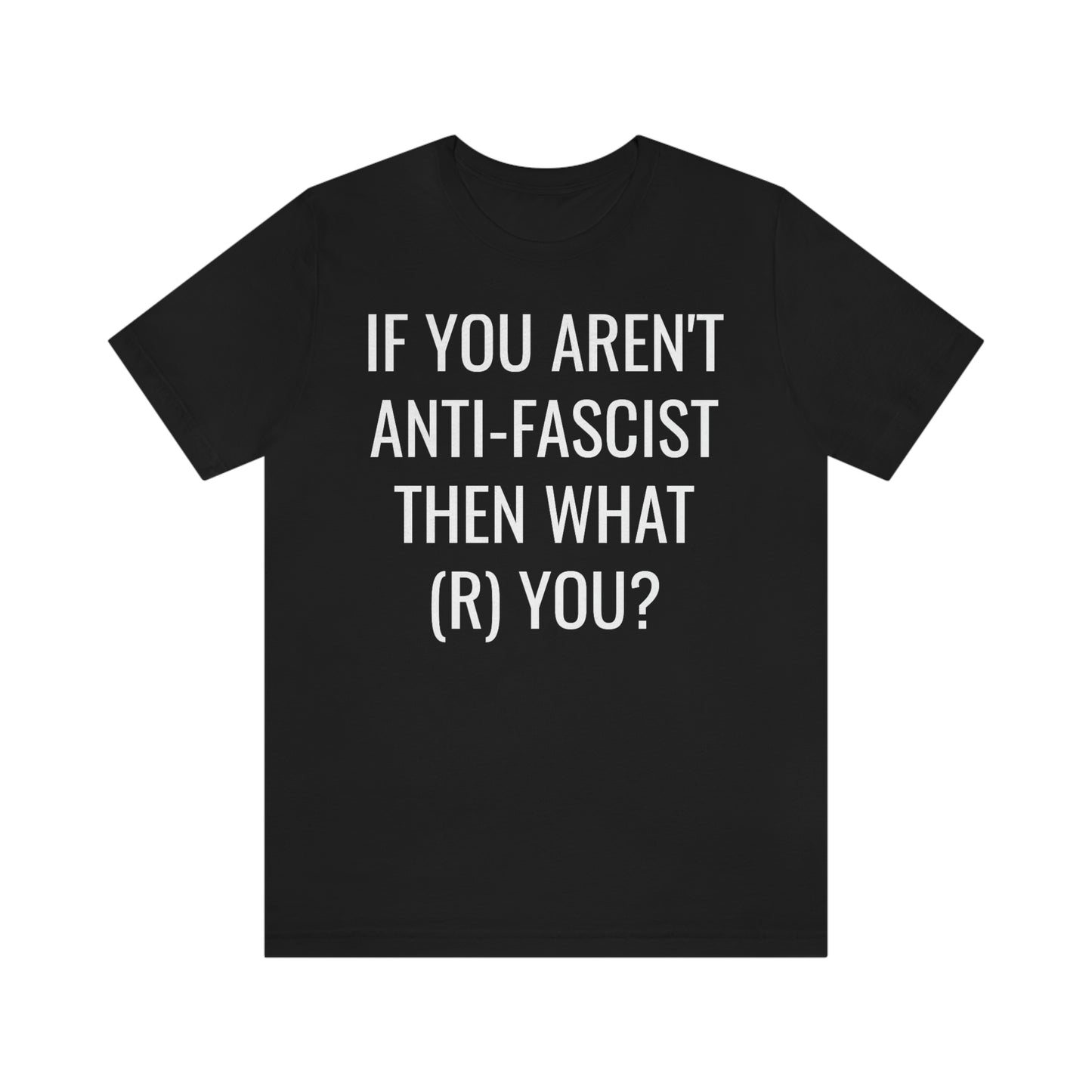 IF YOU AREN'T ANTIFA... Unisex Jersey Short Sleeve Black Tee (SirTalksALot Exclusive)